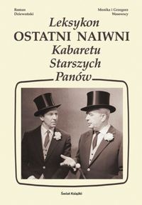 Ostatni naiwni - leksykon Kabaretu Starszych Panów - Monika Wasowska
