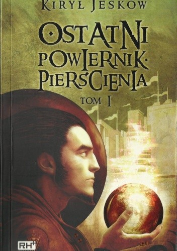 Ostatni Powiernik Pierścienia. Tom 1 - Kiryl J. Yeskov