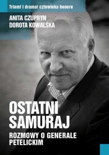 Ostatni samuraj. Rozmowy o generale Petelickim - Anita Czupryn