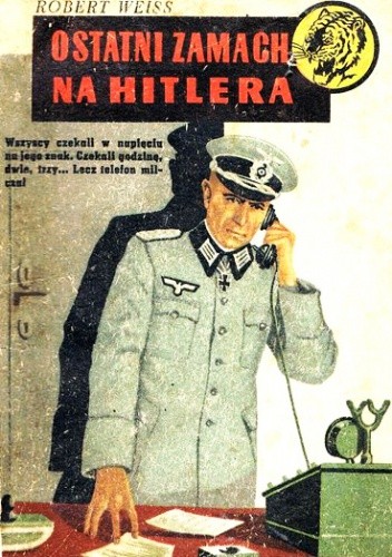 Ostatni zamach na Hitlera - Robert Weiss