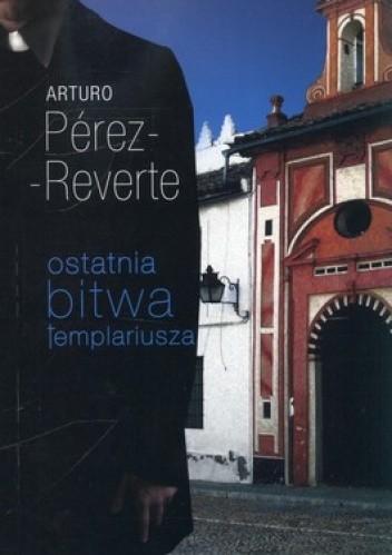 Ostatnia bitwa templariusza - Arturo Pérez-Reverte