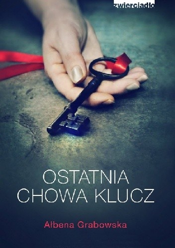 Ostatnia chowa klucz - Ałbena Grabowska