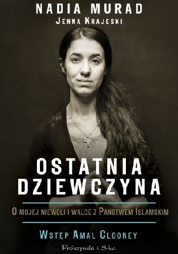 Ostatnia dziewczyna. O mojej niewoli i walce z Państwem Islamskim - Nadia Murad