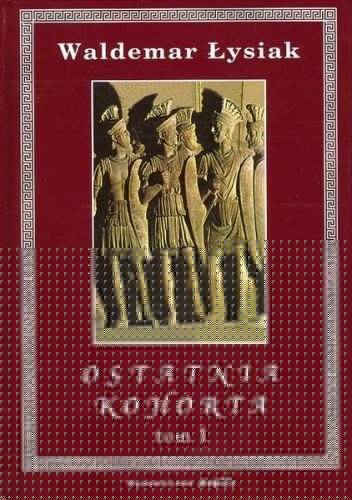 Ostatnia kohorta t. 1 - Waldemar Łysiak