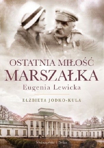 Ostatnia miłość Marszałka. Eugenia Lewicka - Elżbieta Jodko-Kula