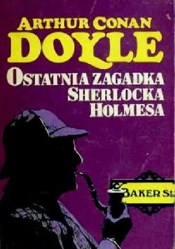 Ostatnia zagadka Sherlocka Holmesa - Arthur Conan Doyle