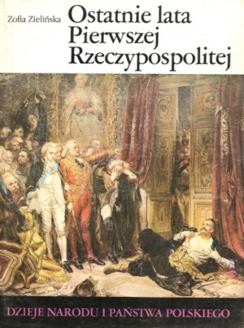 Ostatnie lata Pierwszej Rzeczypospolitej - Zofia Zielińska