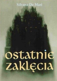 Ostatnie zaklęcia - Silvana De Mari