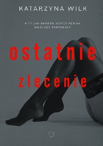 Ostatnie zlecenie - Katarzyna Wilk