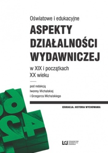 Oświatowe i edukacyjne aspekty działalności wydawniczej w XIX i początkach XX wieku - Grzegorz Michalski