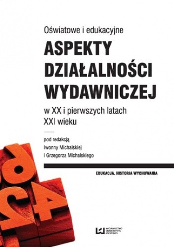 Oświatowe i edukacyjne aspekty działalności wydawniczej w XX i pierwszych latach XXI wieku - Grzegorz Michalski
