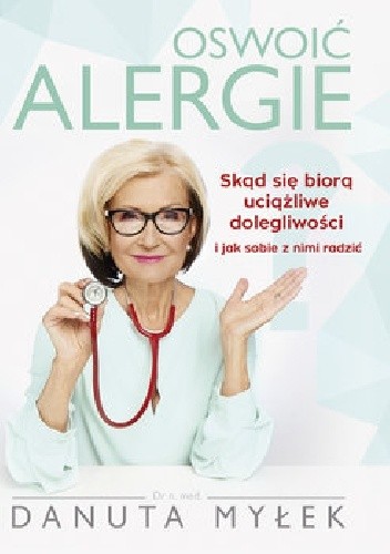 Oswoić alergie. Skąd się biorą uciążliwe dolegliwości i jak sobie z nimi radzić - Danuta Myłek