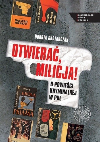 Otwierać, milicja! O powieści kryminalnej w PRL - Dorota Skotarczak