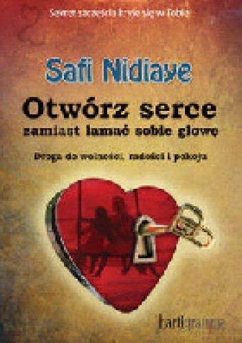 Otwórz serce, zamiast łamać sobie głowę. - Safi Nidiaye