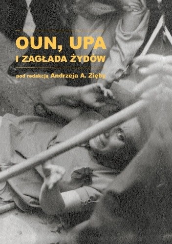 OUN, UPA i zagłada Żydów - Andrzej A. Zięba