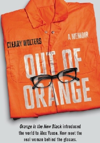 Out of Orange: A Memoir - Cleary Wolters