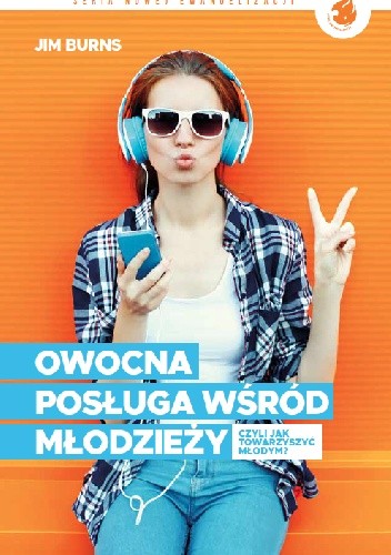Owocna posługa wśród młodzieży. Czyli jak towarzyszyć młodym? - Jim Burns