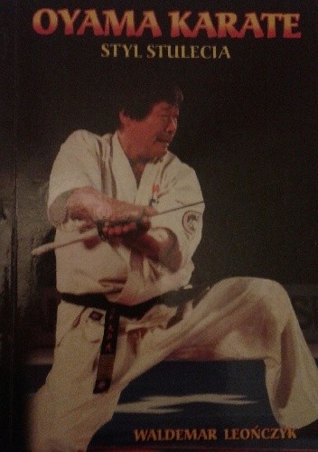 Oyama karate. Styl stulecia - Waldemar Leończyk