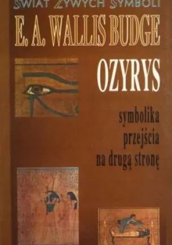 Ozyrys – symbolika przejścia na drugą stronę - E.A. Wallis Budge