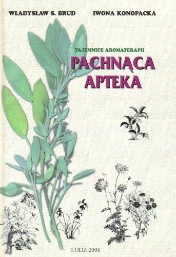 Pachnąca apteka. Tajemnice aromaterapii - Iwona Konopacka-Brud