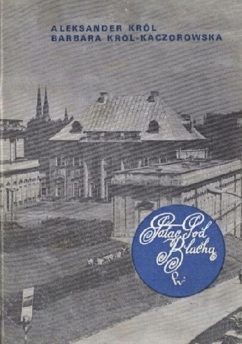 Pałac Pod Blachą - Barbara Król-Kaczorowska