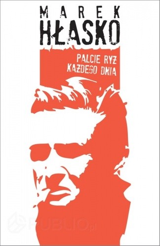 Palcie ryż każdego dnia - Marek Hłasko