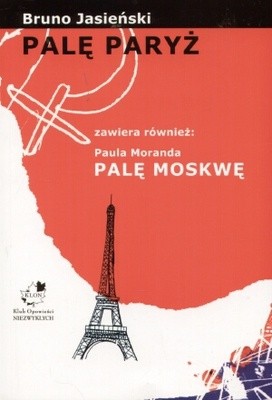 Palę Paryż. Palę Moskwę - Bruno Jasieński