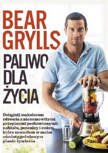Paliwo dla życia - Bear Grylls