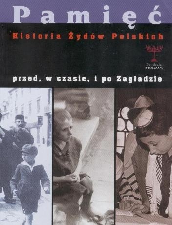 Pamieć. Historia Żydów polskich przed, w czasie i po zagładzie. - Barbara Engelking