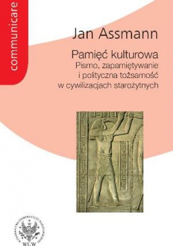 Pamięć kulturowa. Pismo, zapamiętywanie i polityczna tożsamość w cywilizacjach starożytnych - Jan Assmann