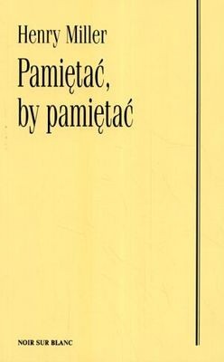 Pamiętać, by pamiętać - Henry Miller