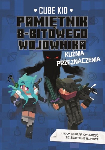 Pamiętnik 8-bitowego wojownika. Tom 6. Kuźnia przeznaczenia - Cube Kid