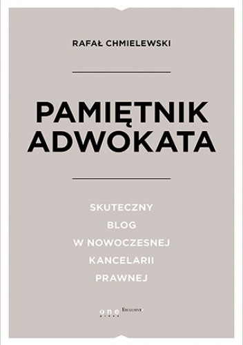 Pamiętnik Adwokata. Skuteczny blog w nowoczesnej kancelarii prawnej - Chmielewski Rafał