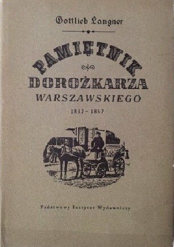 Pamiętnik dorożkarza warszawskiego 1832-1857 - Gottlieb Langner