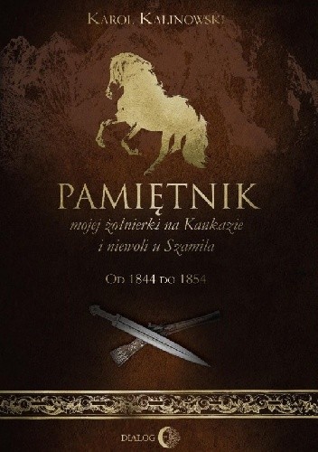 Pamiętnik mojej żołnierki na Kaukazie i niewoli u Szamila - Karol Kalinowski