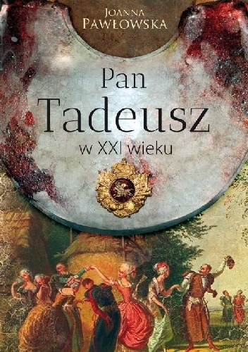 Pan Tadeusz w XXI wieku - Joanna Pawłowska