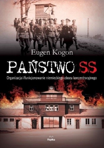 Państwo SS. Organizacja i funkcjonowanie niemieckiego obozu koncentracyjnego - Eugen Kogon