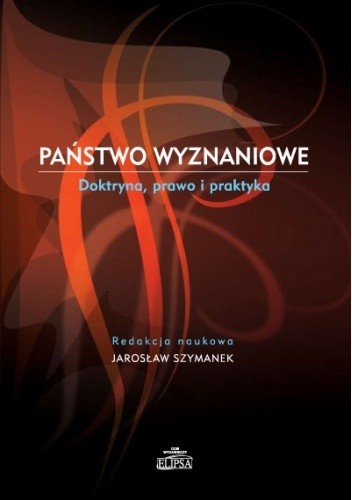 Państwo wyznaniowe. Doktryna, prawo i praktyka - Jarosław Szymanek