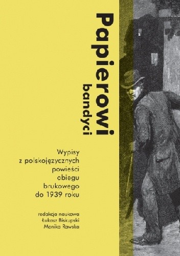 Papierowi bandyci. Wypisy z polskojęzycznych powieści obiegu brukowego do 1939 roku - autor nieznany