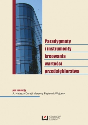 Paradygmaty i instrumenty kreowania wartości przedsiębiorstwa - Marzena Papiernik-Wojdera