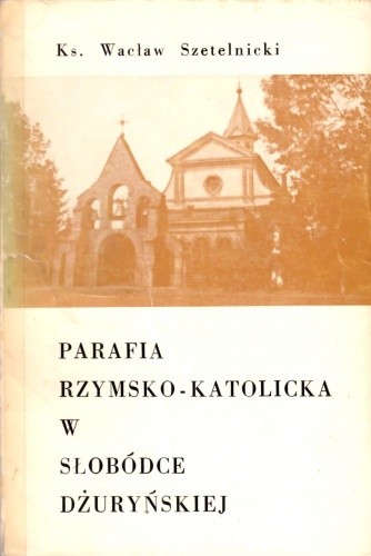 Parafia rzymsko-katolicka w Słobódce Dżuryńskiej - Wacław Szetelnicki