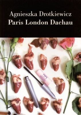 Paris London Dachau - Agnieszka Drotkiewicz
