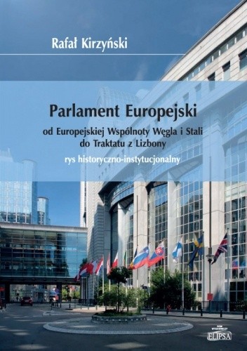 Parlament Europejski od Europejskiej Wspólnoty Węgla i Stali do Traktatu z Lizbony. Rys historyczno-instytucjonalny - Rafał Kirzyński