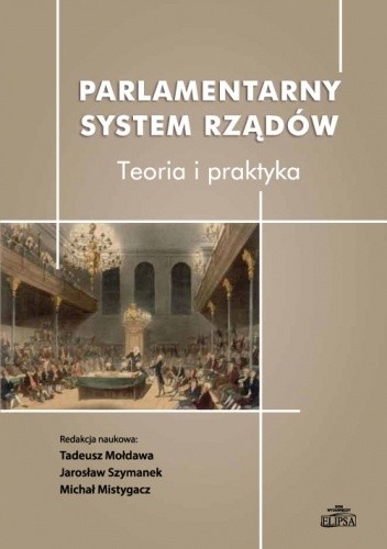 Parlamentarny system rządów. Teoria i praktyka - Jarosław Szymanek