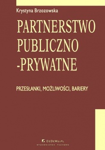 Partnerstwo publiczno-prywatne. Przesłanki, możliwości, bariery. Rozdział 9. Zabezpieczenia projektów partnerstwa publiczno-prywatnego - Krystyna Brzozowska Prof.