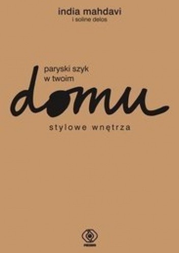Paryski szyk w twoim domu. Stylowe wnętrza - India Mahdavi