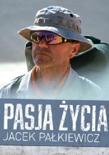 Pasja życia - Jacek Pałkiewicz
