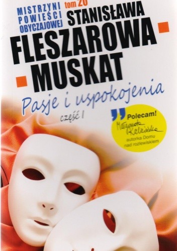 Pasje i uspokojenia. Część 1 - Stanisława Fleszarowa-Muskat