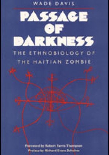 Passage of Darkness: The Ethnobiology of the Haitian Zombie - Wade Davis