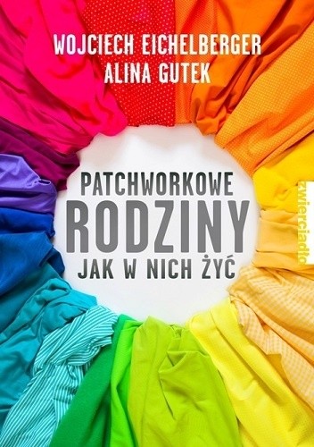 Patchworkowe rodziny. Jak w nich żyć - Wojciech Eichelberger